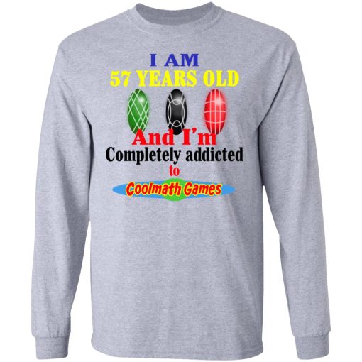 I Am 57 Years Old And I'm Completely Addicted To Coolmath Games Shirt - Image 7