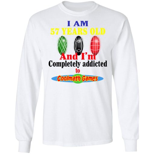 I Am 57 Years Old And I'm Completely Addicted To Coolmath Games Shirt - Image 8