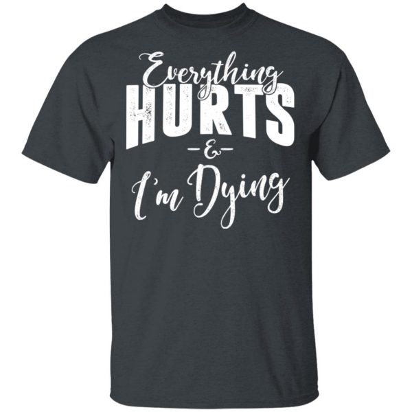 Everything Hurts And I'm Dying Shirt 2