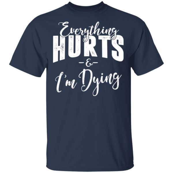 Everything Hurts And I'm Dying Shirt 3