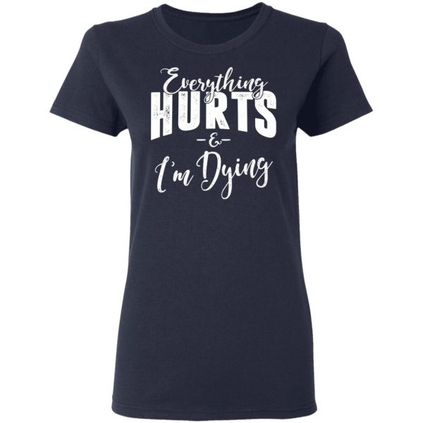 Everything Hurts And I'm Dying Shirt 7