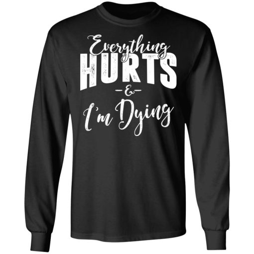 Everything Hurts And I'm Dying Shirt 9