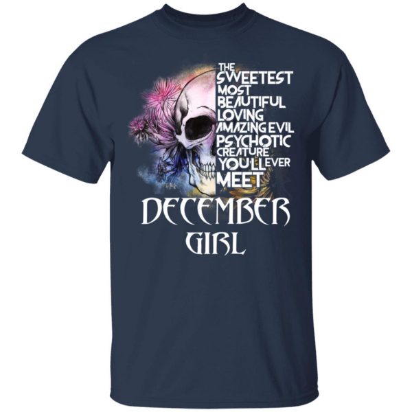 December Girl The Sweetest Most Beautiful Loving Amazing Evil Psychotic Creature You'll Ever Meet Shirt 3