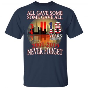 All Gave Some Some Gave All 343 18 Years Anniversary 2001 2019 Never Forget T-Shirts 15