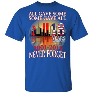 All Gave Some Some Gave All 343 18 Years Anniversary 2001 2019 Never Forget T-Shirts 16
