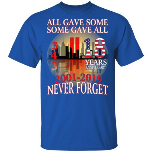 All Gave Some Some Gave All 343 18 Years Anniversary 2001 2019 Never Forget T-Shirts - Image 4