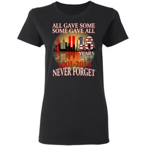 All Gave Some Some Gave All 343 18 Years Anniversary 2001 2019 Never Forget T-Shirts 17
