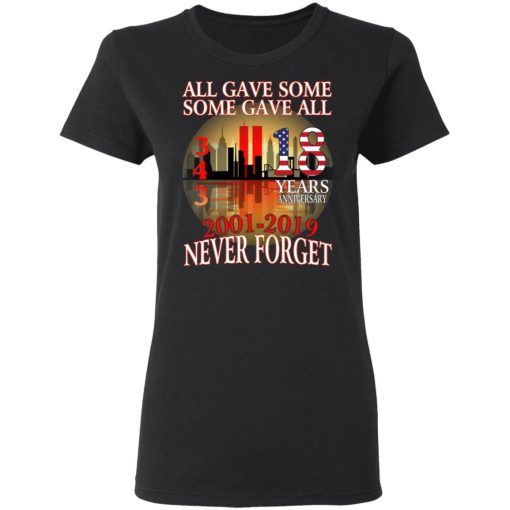 All Gave Some Some Gave All 343 18 Years Anniversary 2001 2019 Never Forget T-Shirts - Image 5