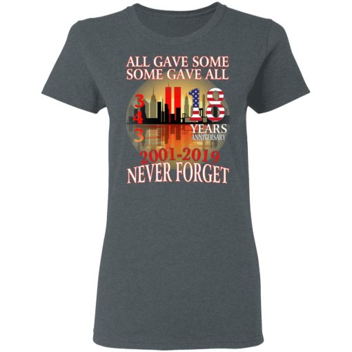 All Gave Some Some Gave All 343 18 Years Anniversary 2001 2019 Never Forget T-Shirts - Image 6