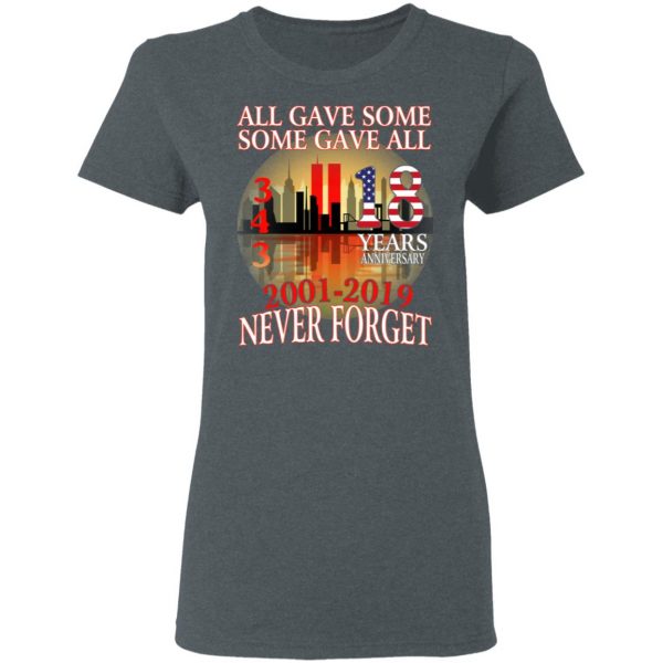All Gave Some Some Gave All 343 18 Years Anniversary 2001 2019 Never Forget T-Shirts 6