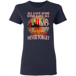 All Gave Some Some Gave All 343 18 Years Anniversary 2001 2019 Never Forget T-Shirts 19