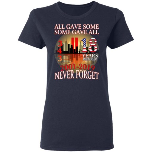 All Gave Some Some Gave All 343 18 Years Anniversary 2001 2019 Never Forget T-Shirts - Image 7