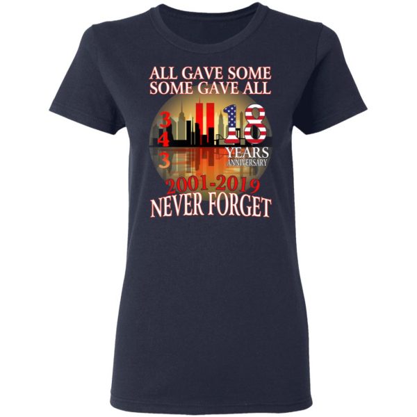 All Gave Some Some Gave All 343 18 Years Anniversary 2001 2019 Never Forget T-Shirts 7