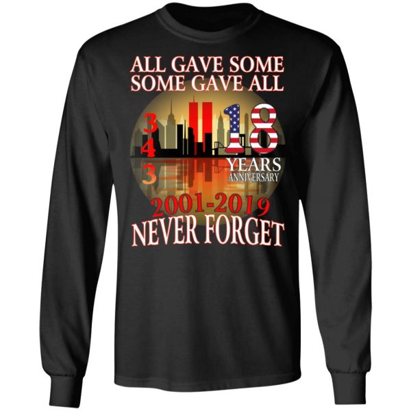 All Gave Some Some Gave All 343 18 Years Anniversary 2001 2019 Never Forget T-Shirts 9