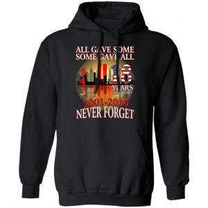 All Gave Some Some Gave All 343 18 Years Anniversary 2001 2019 Never Forget T-Shirts 22