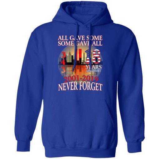 All Gave Some Some Gave All 343 18 Years Anniversary 2001 2019 Never Forget T-Shirts - Image 13