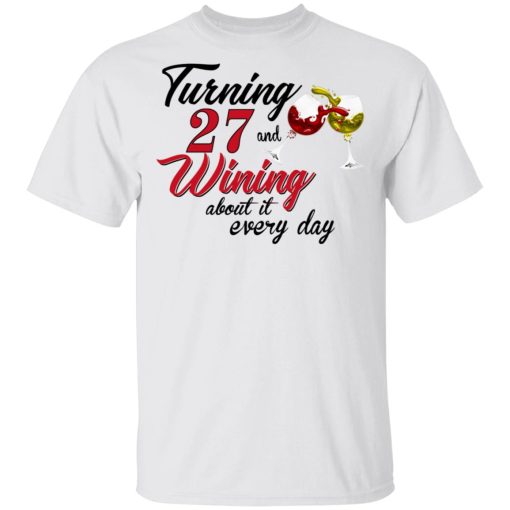 Turning 27 Years Old And Wining About It Every Day T-Shirts - Image 2