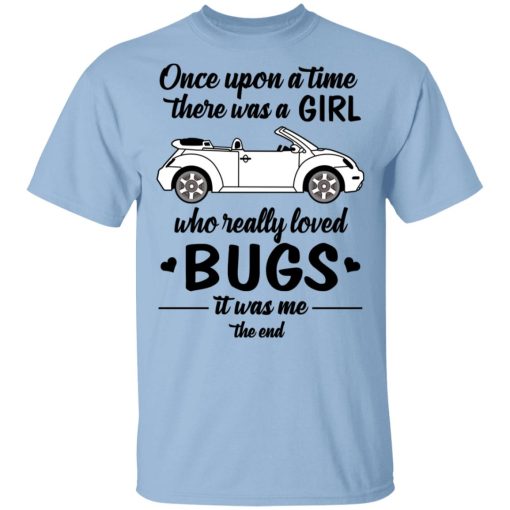 Once A Upon Time There Was A Girl Who Really Loved Bugs It Was Me T-Shirts 1