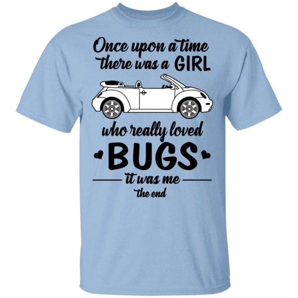 Once A Upon Time There Was A Girl Who Really Loved Bugs It Was Me T-Shirts 1