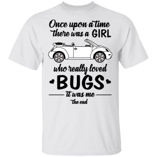 Once A Upon Time There Was A Girl Who Really Loved Bugs It Was Me T-Shirts - Image 2