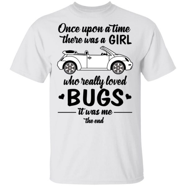 Once A Upon Time There Was A Girl Who Really Loved Bugs It Was Me T-Shirts 2