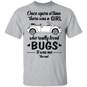 Once A Upon Time There Was A Girl Who Really Loved Bugs It Was Me T-Shirts 14