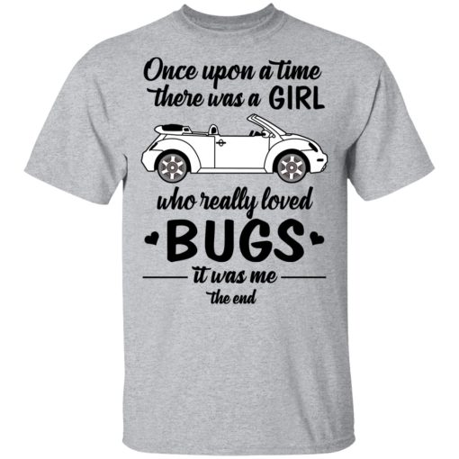 Once A Upon Time There Was A Girl Who Really Loved Bugs It Was Me T-Shirts - Image 3