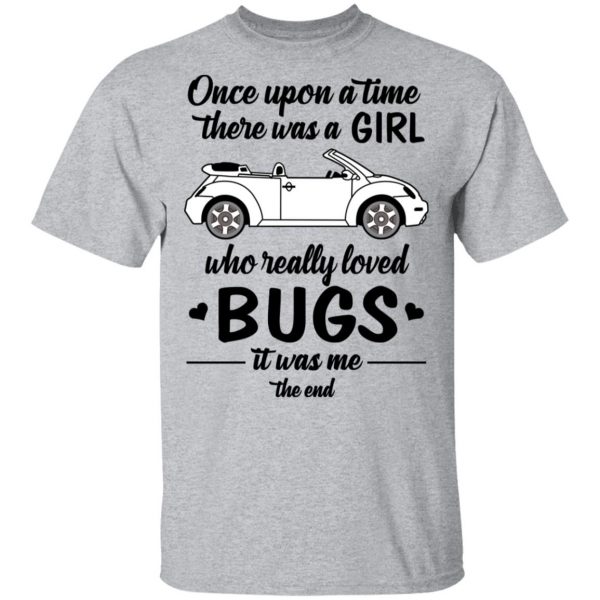 Once A Upon Time There Was A Girl Who Really Loved Bugs It Was Me T-Shirts 3