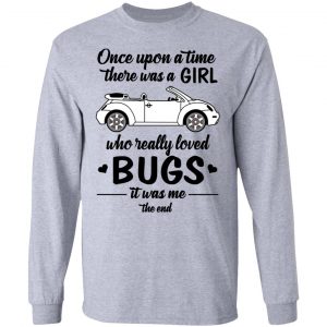 Once A Upon Time There Was A Girl Who Really Loved Bugs It Was Me T-Shirts 18