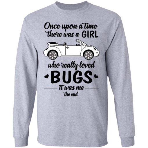 Once A Upon Time There Was A Girl Who Really Loved Bugs It Was Me T-Shirts - Image 7