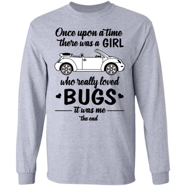 Once A Upon Time There Was A Girl Who Really Loved Bugs It Was Me T-Shirts 7