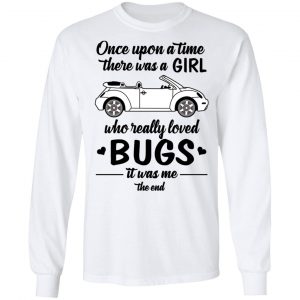 Once A Upon Time There Was A Girl Who Really Loved Bugs It Was Me T-Shirts 19