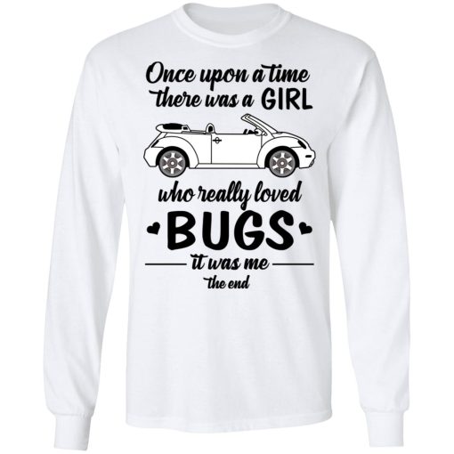 Once A Upon Time There Was A Girl Who Really Loved Bugs It Was Me T-Shirts 8