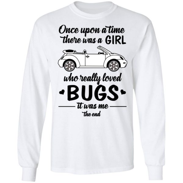 Once A Upon Time There Was A Girl Who Really Loved Bugs It Was Me T-Shirts 8