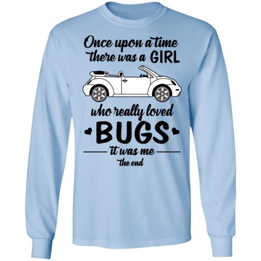 Once A Upon Time There Was A Girl Who Really Loved Bugs It Was Me T-Shirts - Image 9