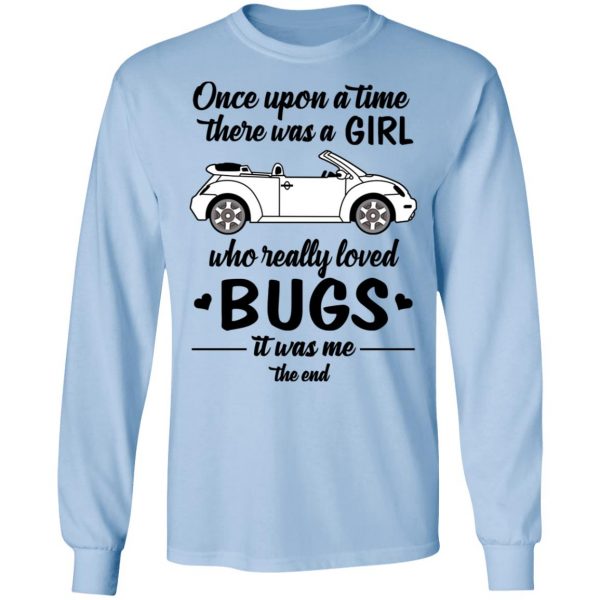 Once A Upon Time There Was A Girl Who Really Loved Bugs It Was Me T-Shirts 9