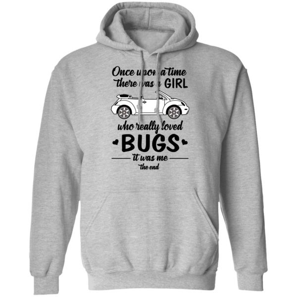 Once A Upon Time There Was A Girl Who Really Loved Bugs It Was Me T-Shirts 10