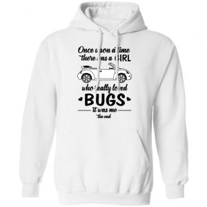 Once A Upon Time There Was A Girl Who Really Loved Bugs It Was Me T-Shirts 22