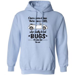 Once A Upon Time There Was A Girl Who Really Loved Bugs It Was Me T-Shirts 23