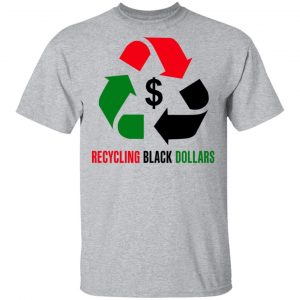 Recycling Black Dollars Black Pride T-Shirts 14