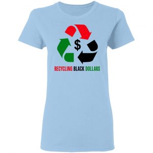 Recycling Black Dollars Black Pride T-Shirts 15