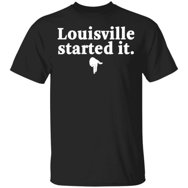 Louisville Started It T-Shirts 1