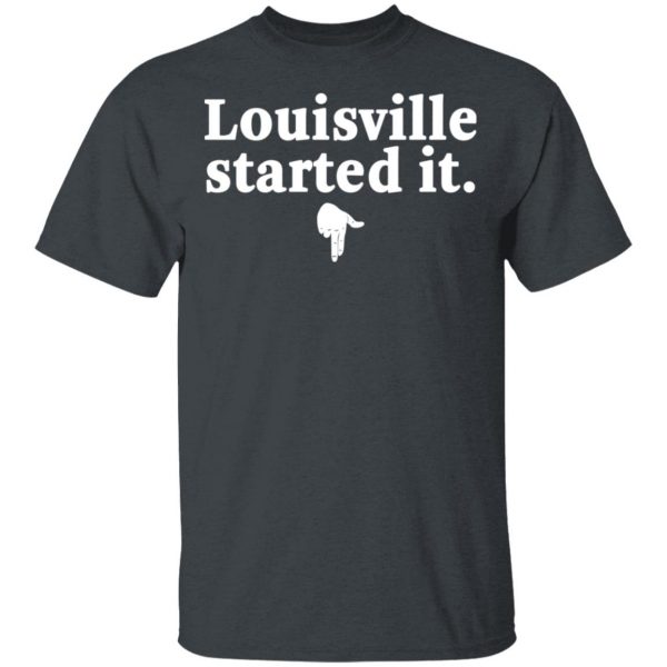 Louisville Started It T-Shirts 2