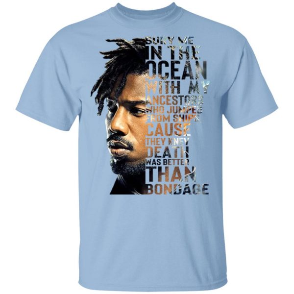 Bury Me In The Ocean With My Accestors Erik Killmonger Quotes T-Shirts 1