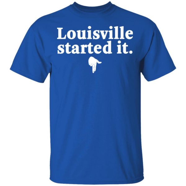 Louisville Started It T-Shirts 4