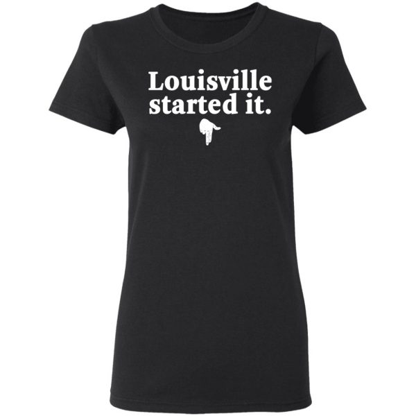 Louisville Started It T-Shirts 5