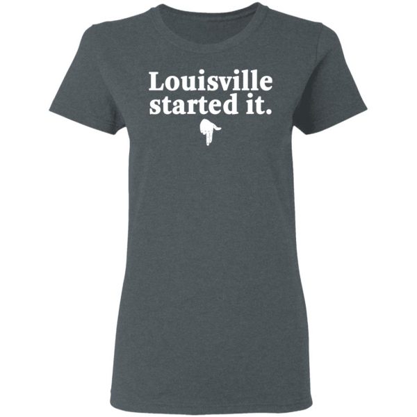 Louisville Started It T-Shirts 6