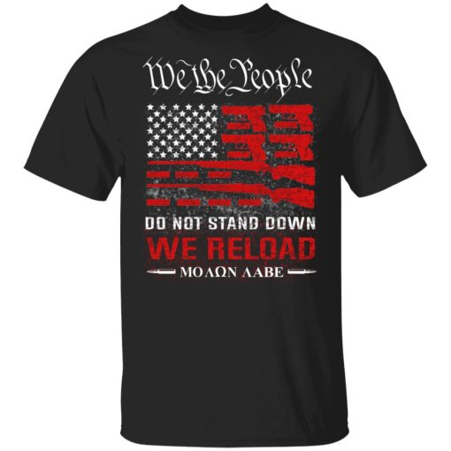 We The People Do Not Stand Down We Reload Moan Aabe T-Shirts