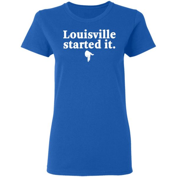 Louisville Started It T-Shirts 8