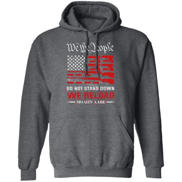 We The People Do Not Stand Down We Reload Moan Aabe T-Shirts | El Real ...